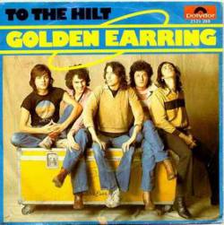 Golden Earring : To the Hilt (Single)